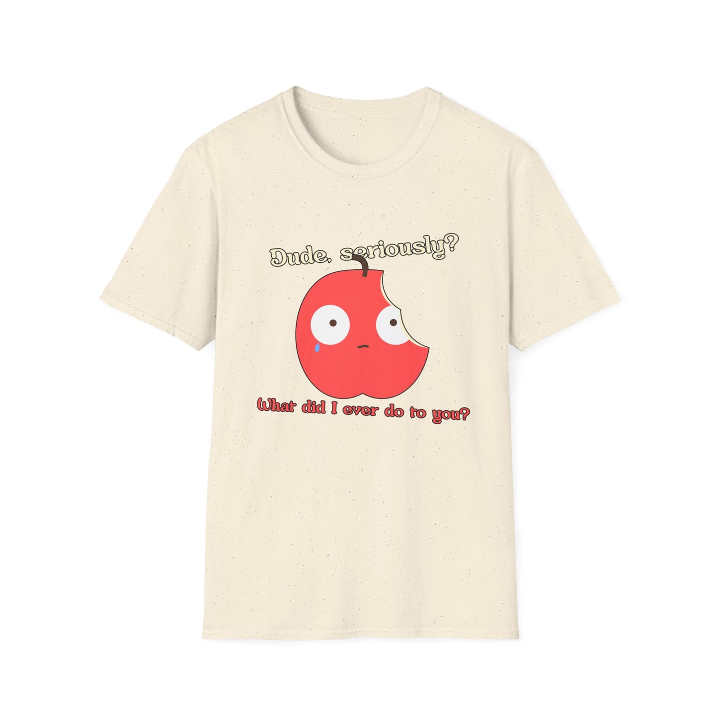 Funny Apple Graphic T-Shirt – “Dude, seriously? What did I ever do to you?” Cute Humorous Tee