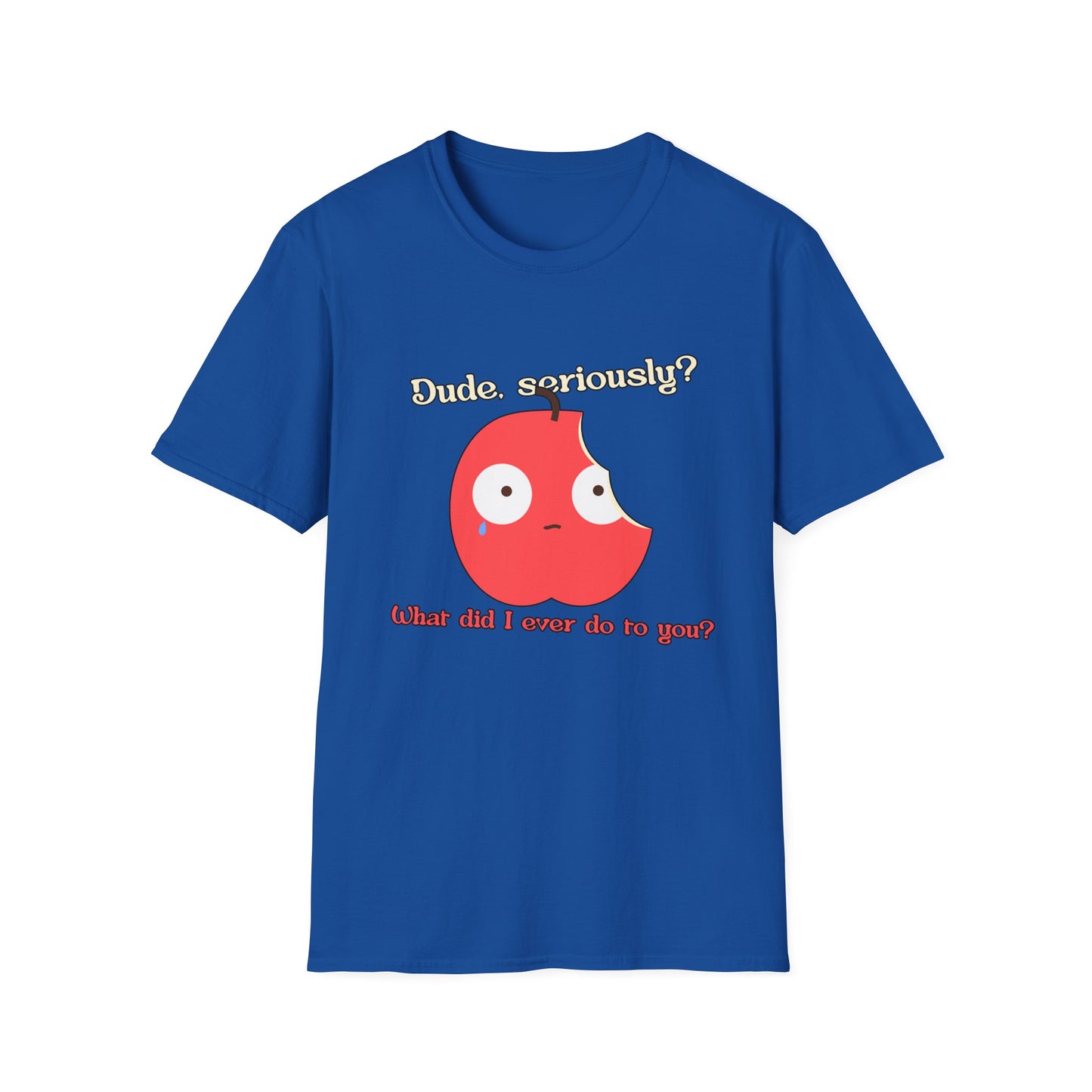 Funny Apple Graphic T-Shirt – “Dude, seriously? What did I ever do to you?” Cute Humorous Tee