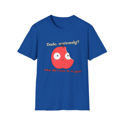 Funny Apple Graphic T-Shirt – “Dude, seriously? What did I ever do to you?” Cute Humorous Tee