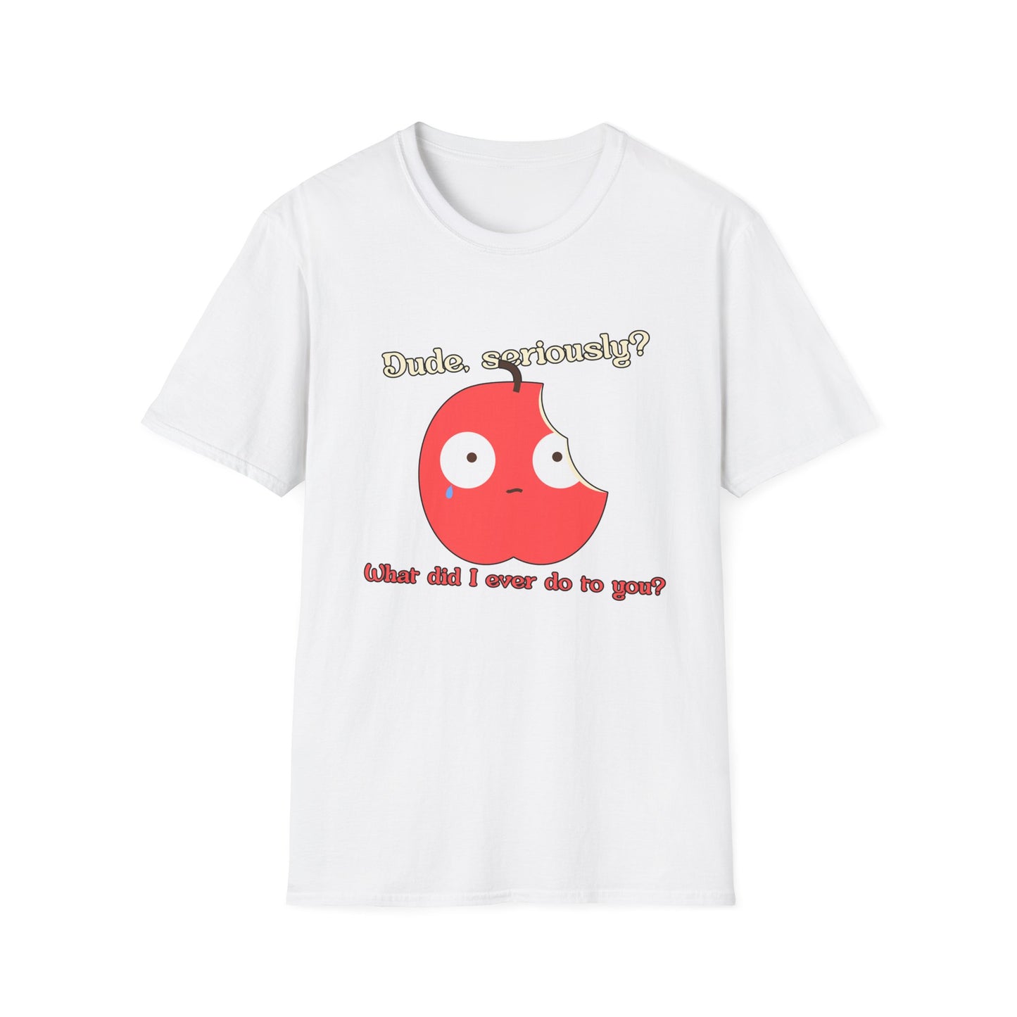 Funny Apple Graphic T-Shirt – “Dude, seriously? What did I ever do to you?” Cute Humorous Tee