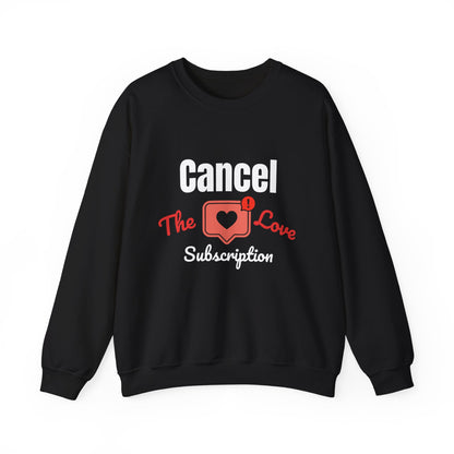 Cancel The Love Subscription | Sweatshirt