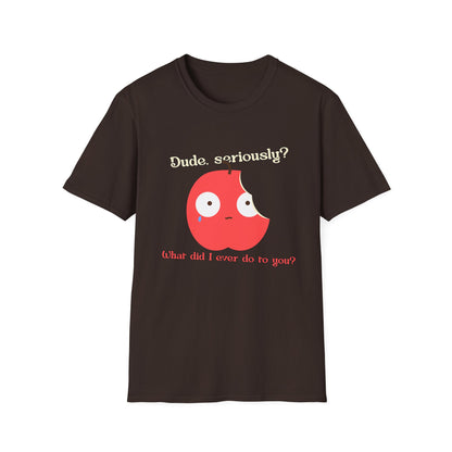 Funny Apple Graphic T-Shirt – “Dude, seriously? What did I ever do to you?” Cute Humorous Tee