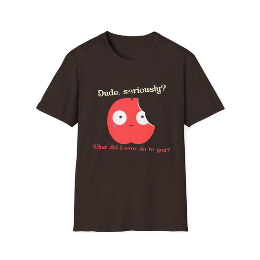 Funny Apple Graphic T-Shirt – “Dude, seriously? What did I ever do to you?” Cute Humorous Tee