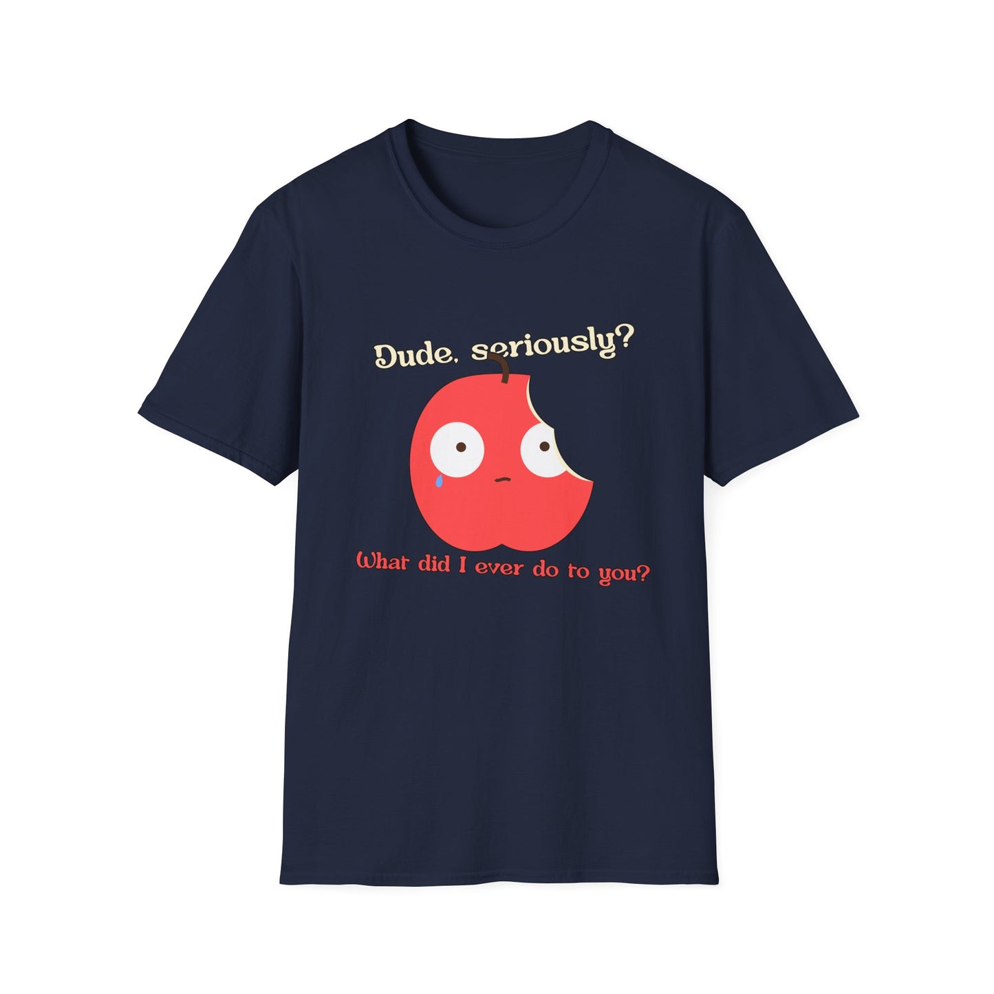 Funny Apple Graphic T-Shirt – “Dude, seriously? What did I ever do to you?” Cute Humorous Tee