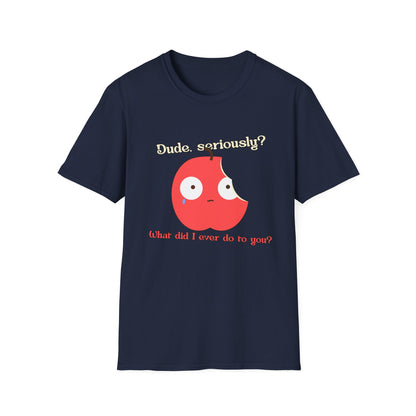 Funny Apple Graphic T-Shirt – “Dude, seriously? What did I ever do to you?” Cute Humorous Tee