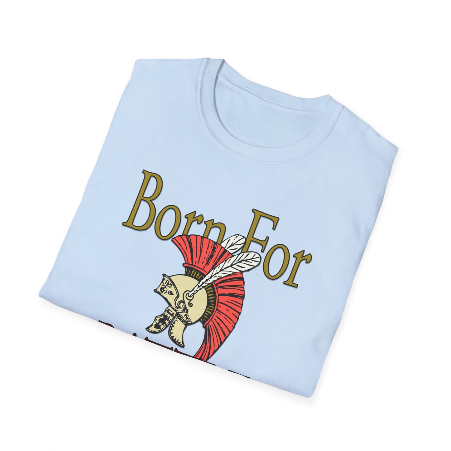 Born For Battle T-Shirt — Spartan Helmet Warrior Graphic Tee
