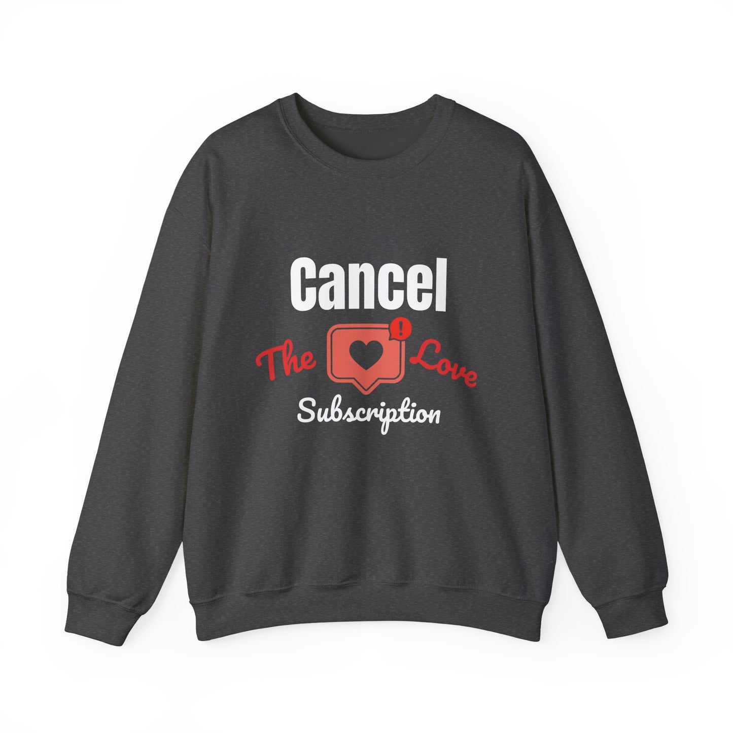 Cancel The Love Subscription | Sweatshirt
