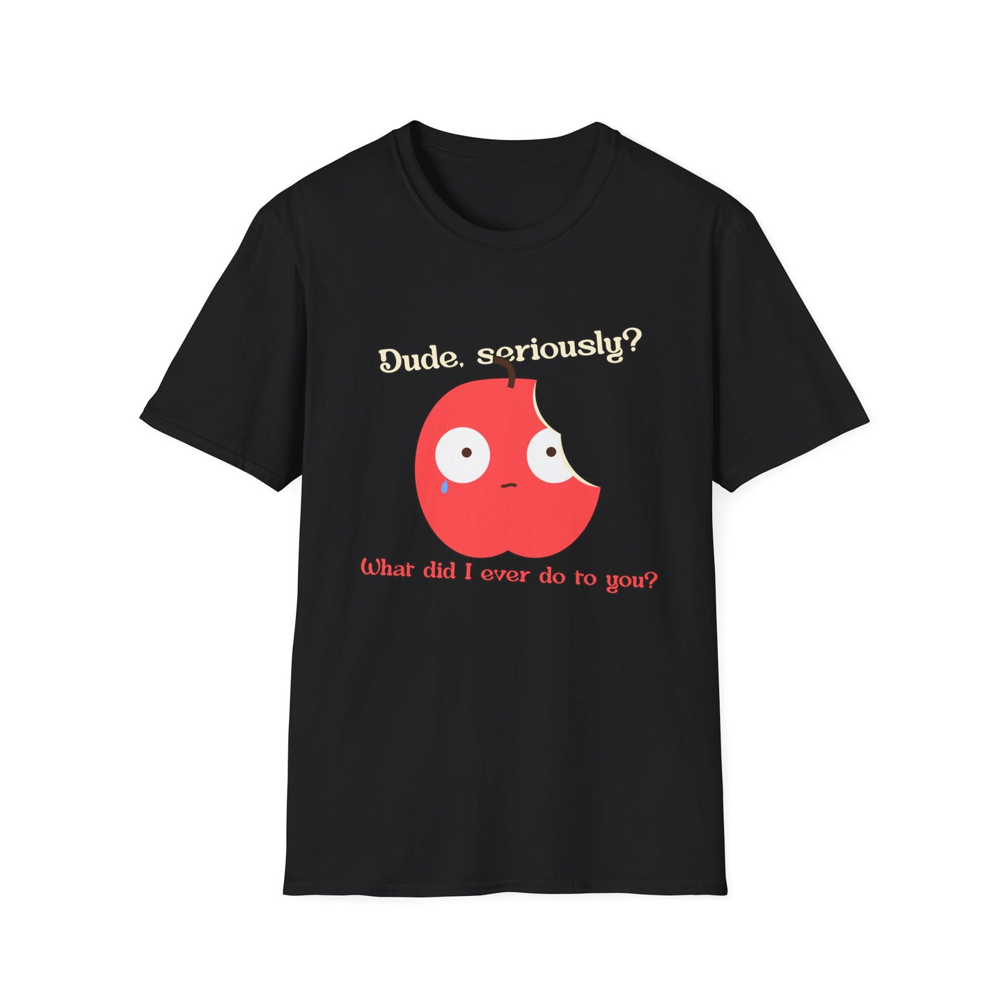 Funny Apple Graphic T-Shirt – “Dude, seriously? What did I ever do to you?” Cute Humorous Tee