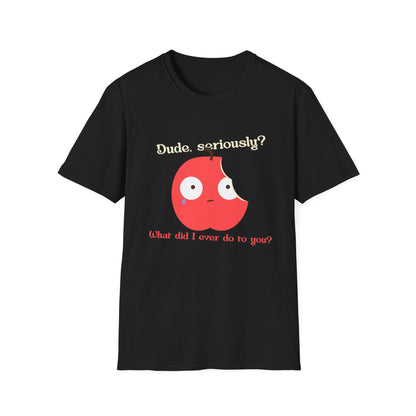 Funny Apple Graphic T-Shirt – “Dude, seriously? What did I ever do to you?” Cute Humorous Tee